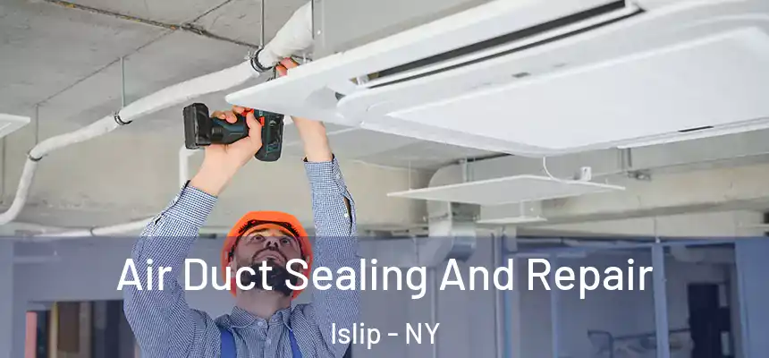 Air Duct Sealing And Repair Islip - NY