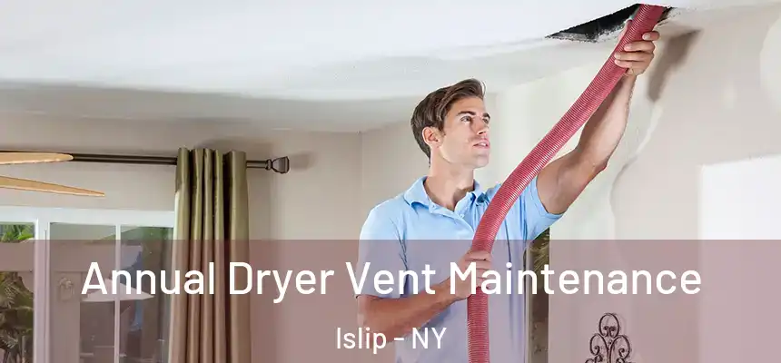 Annual Dryer Vent Maintenance Islip - NY