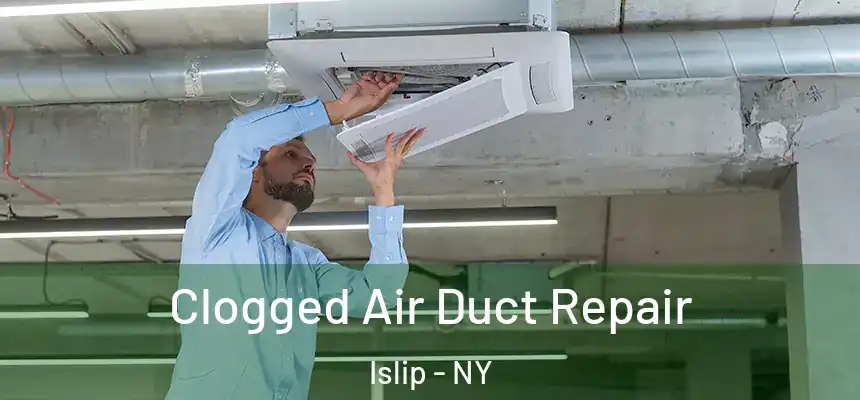 Clogged Air Duct Repair Islip - NY