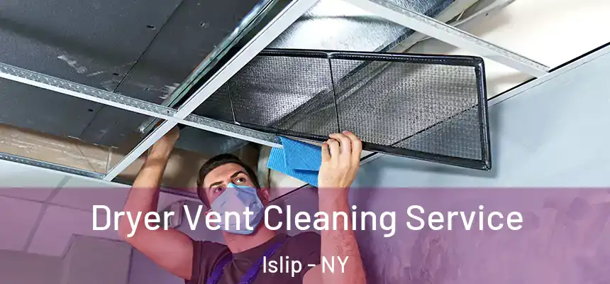  Dryer Vent Cleaning Service Islip - NY