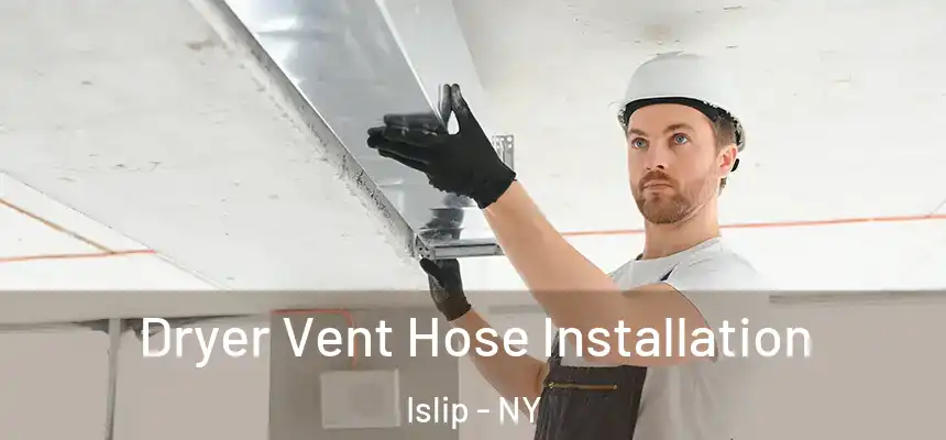  Dryer Vent Hose Installation Islip - NY