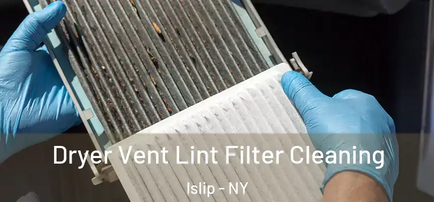 Dryer Vent Lint Filter Cleaning Islip - NY