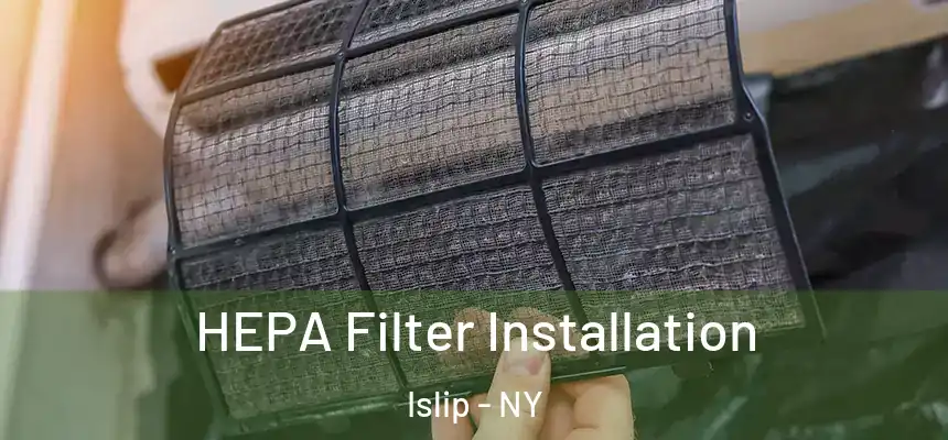 HEPA Filter Installation Islip - NY