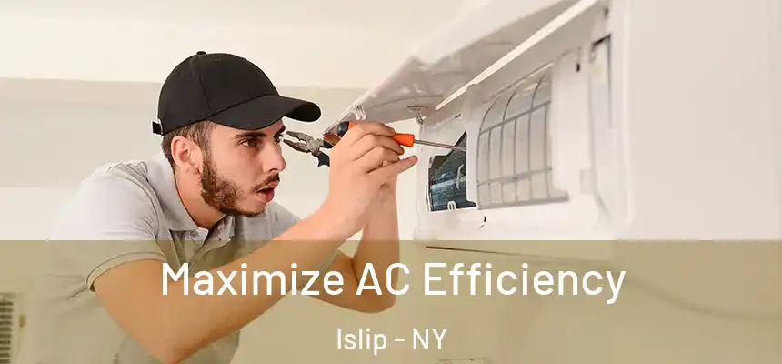 Maximize AC Efficiency Islip - NY