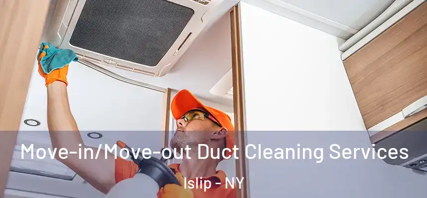  Move-in/Move-out Duct Cleaning Services Islip - NY