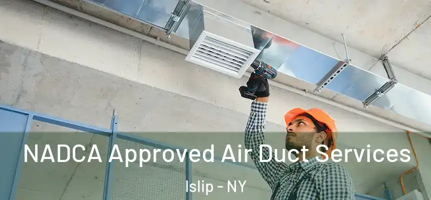  NADCA Approved Air Duct Services Islip - NY