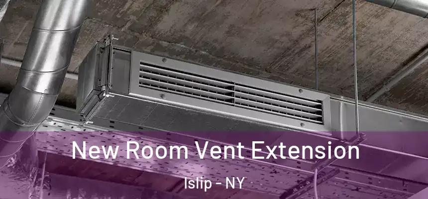  New Room Vent Extension Islip - NY