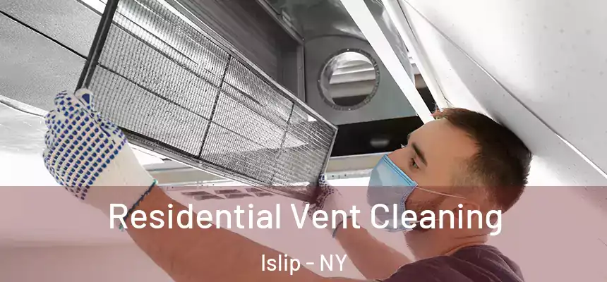 Residential Vent Cleaning Islip - NY