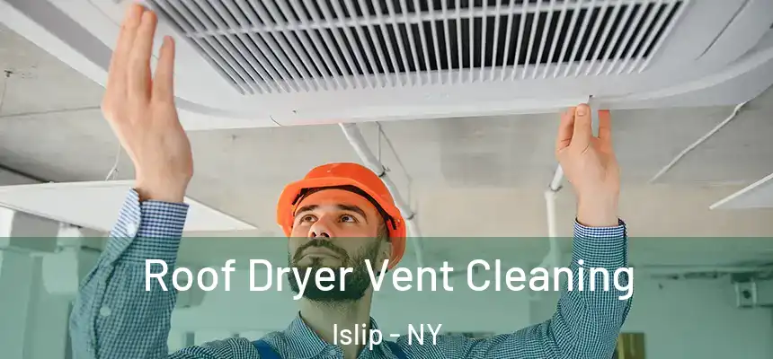  Roof Dryer Vent Cleaning Islip - NY