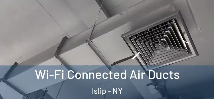 Wi-Fi Connected Air Ducts Islip - NY